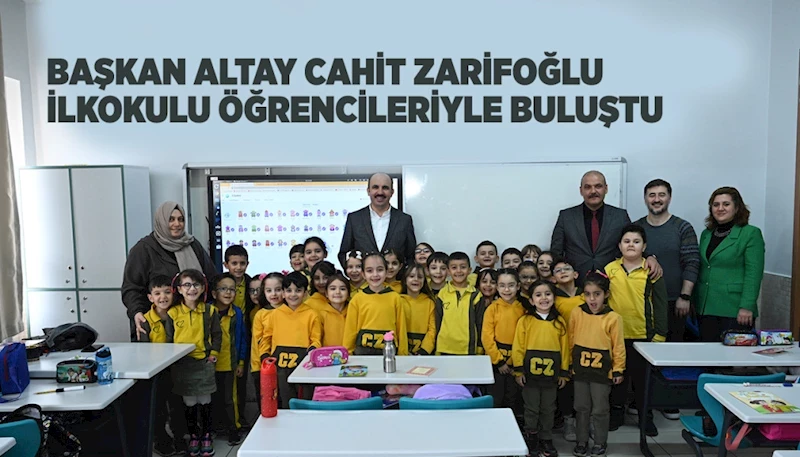 BAŞKAN ALTAY CAHİT ZARİFOĞLU İLKOKULU ÖĞRENCİLERİYLE BULUŞTU