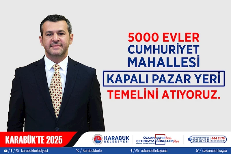 5000 Evler Cumhuriyet Mahallesi Kapalı Pazar Yeri’nin Temeli Atılıyor!